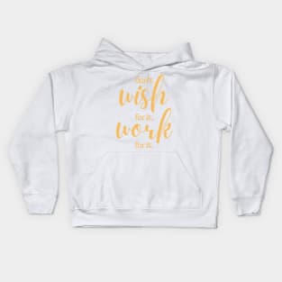 Don't wish for it work for it | white and yellow Kids Hoodie